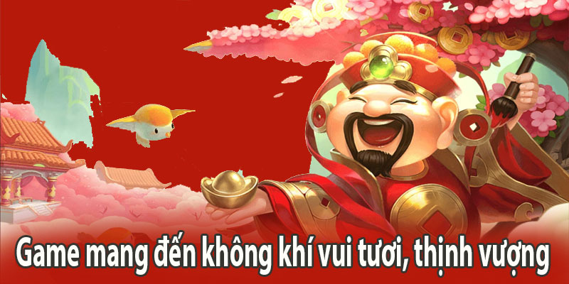 Game mang đến không khí vui tươi, thịnh vượng