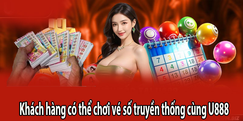 Khách hàng có thể chơi vé số truyền thống cùng U888