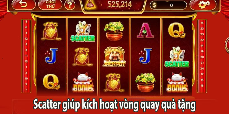 Scatter giúp kích hoạt vòng quay quà tặng