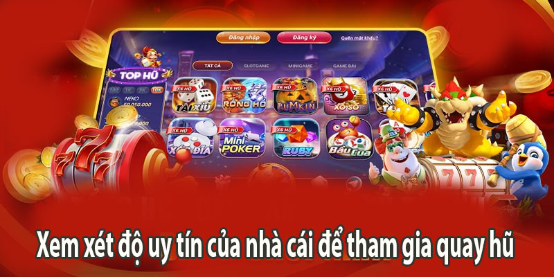 Xem xét độ uy tín của nhà cái để tham gia quay hũ