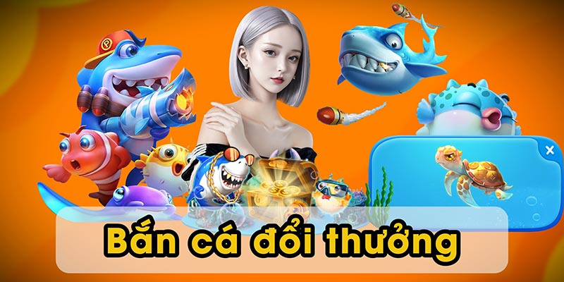 Bắn cá đổi thưởng