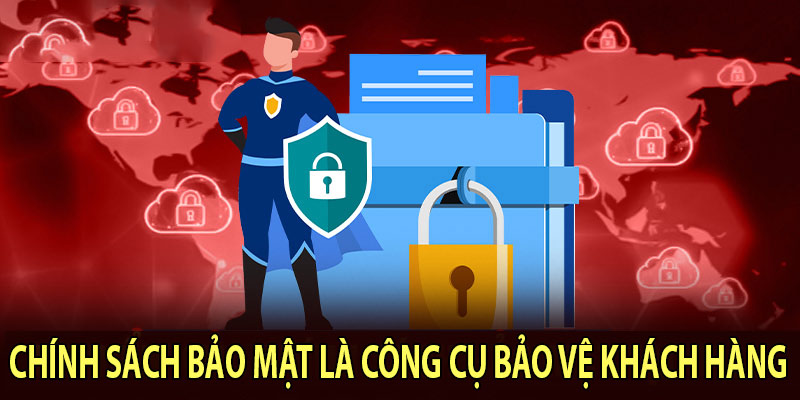 Chính sách bảo mật là công cụ bảo vệ khách hàng