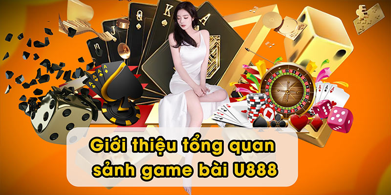 Giới thiệu tổng quan sảnh game bài U888