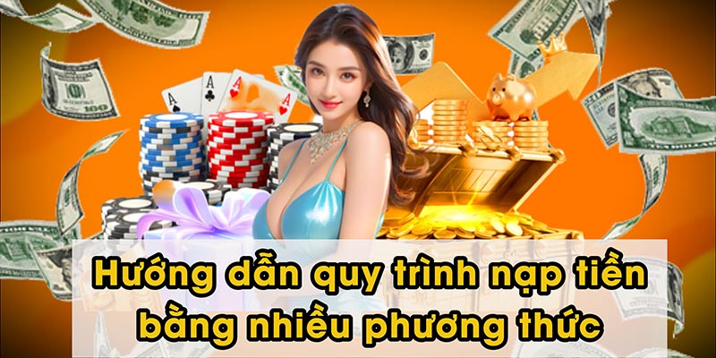 Hướng dẫn quy trình nạp tiền bằng nhiều phương thức