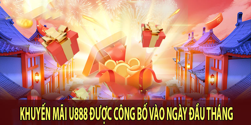 Khuyến mãi U888 được công bố vào ngày đầu tháng