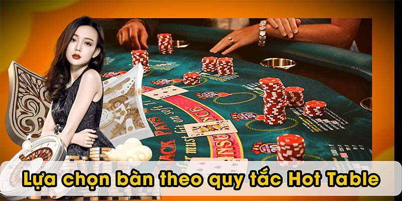 Lựa chọn bàn theo quy tắc Hot Table