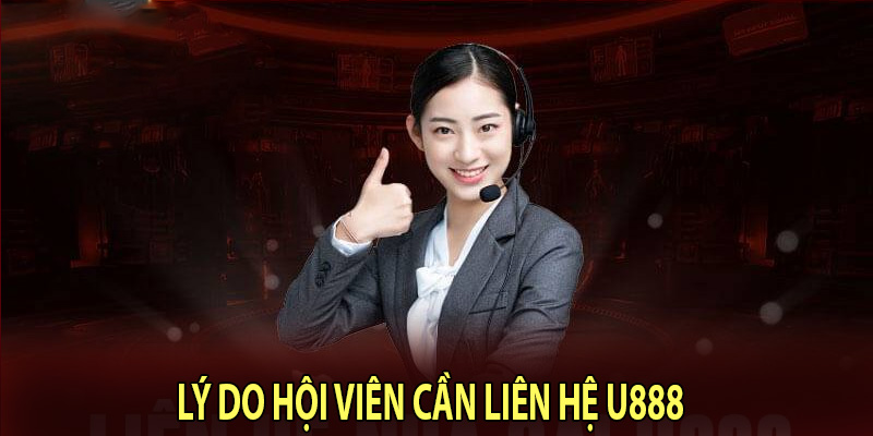 Lý do hội viên cần liên hệ U888