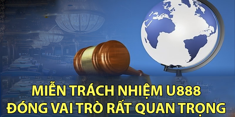 Miễn trách nhiệm U888 đóng vai trò rất quan trọng