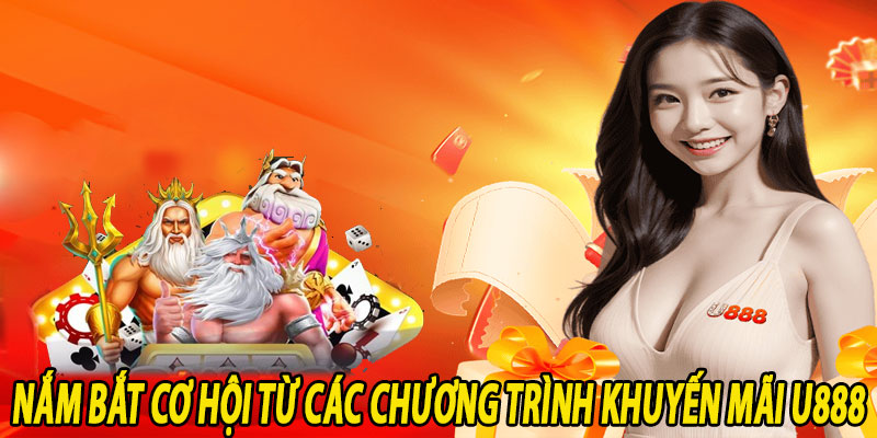 Nắm bắt cơ hội từ các chương trình khuyến mãi U888