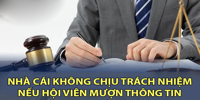 Nhà cái không chịu trách nhiệm nếu hội viên mượn thông tin