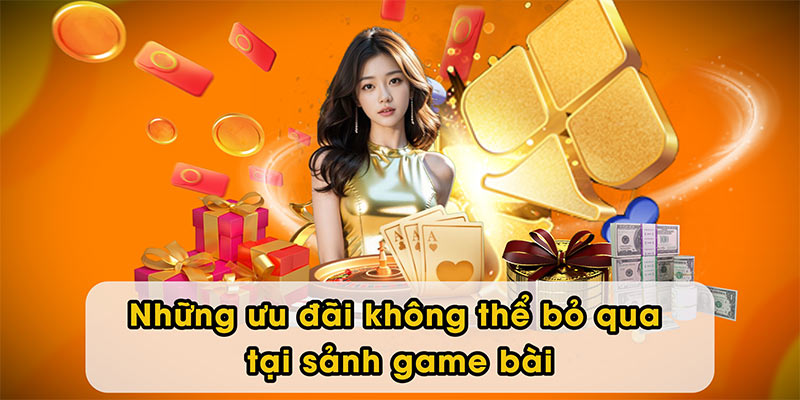 Những ưu đãi không thể bỏ qua tại sảnh game bài