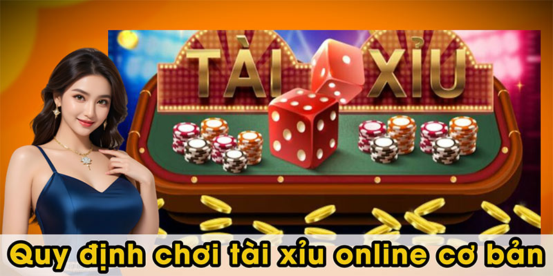 Quy định chơi tài xỉu online cơ bản