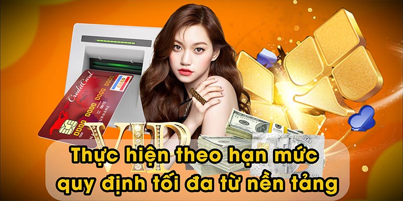 Thực hiện theo hạn mức quy định tối đa từ nền tảng