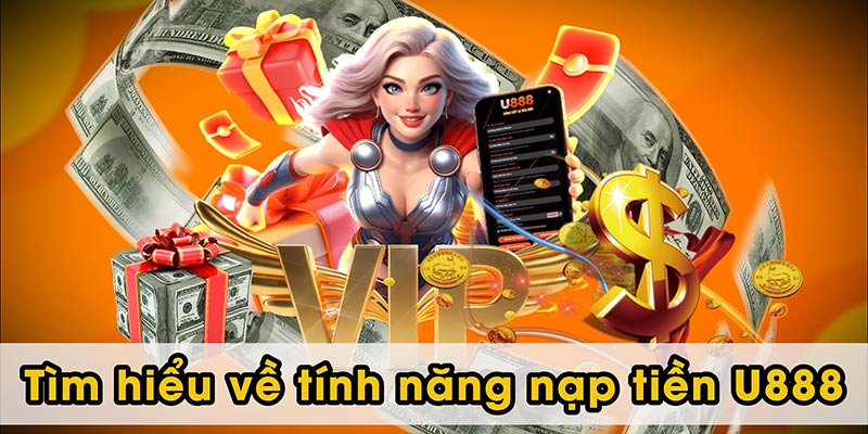 Tìm hiểu về tính năng nạp tiền U888