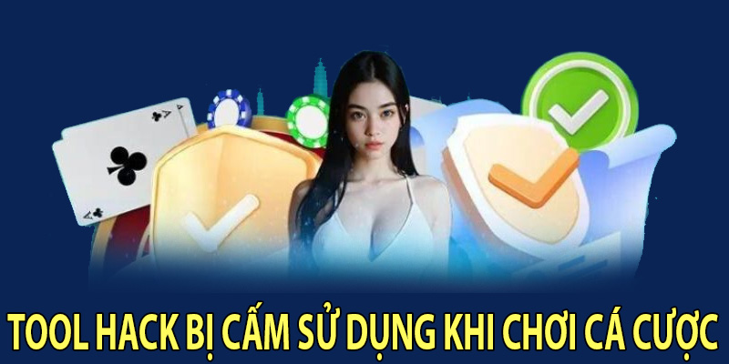 Tool hack bị cấm sử dụng khi chơi cá cược