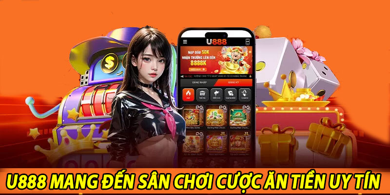 U888 mang đến sân chơi cược ăn tiền uy tín