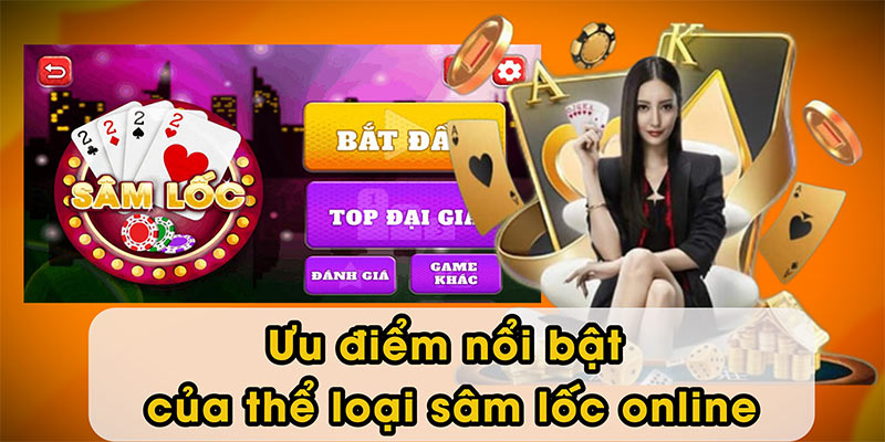 Ưu điểm nổi bật của thể loại sâm lốc online