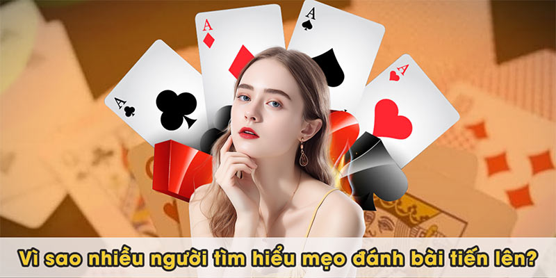 Vì sao nhiều người tìm hiểu mẹo đánh bài tiến lên?