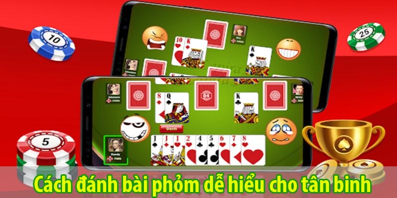 Cách đánh bài phỏm dễ hiểu cho tân binh