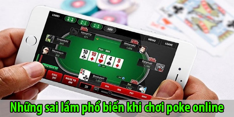 Những sai lầm phổ biến khi chơi poke online